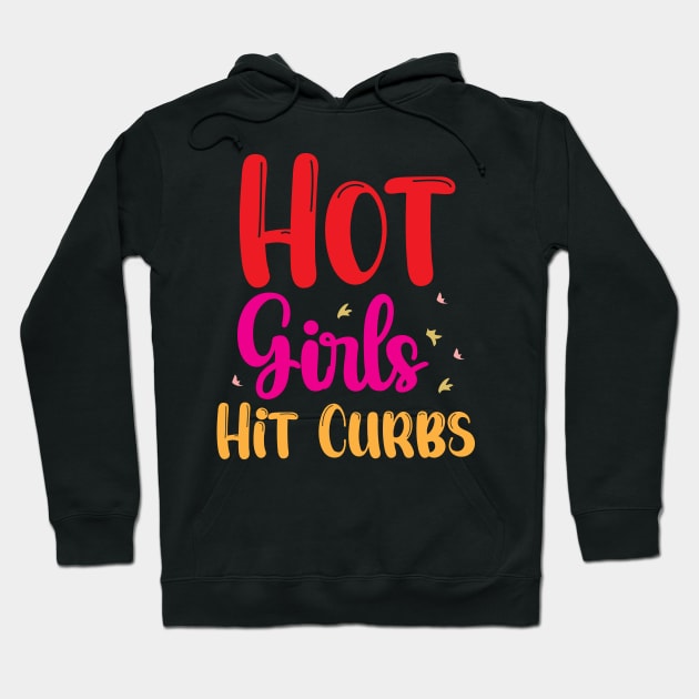 Funny Hot Girls Hit Curbs quote Hoodie by chidadesign